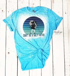 Don't Be A Salty Witch Shirt